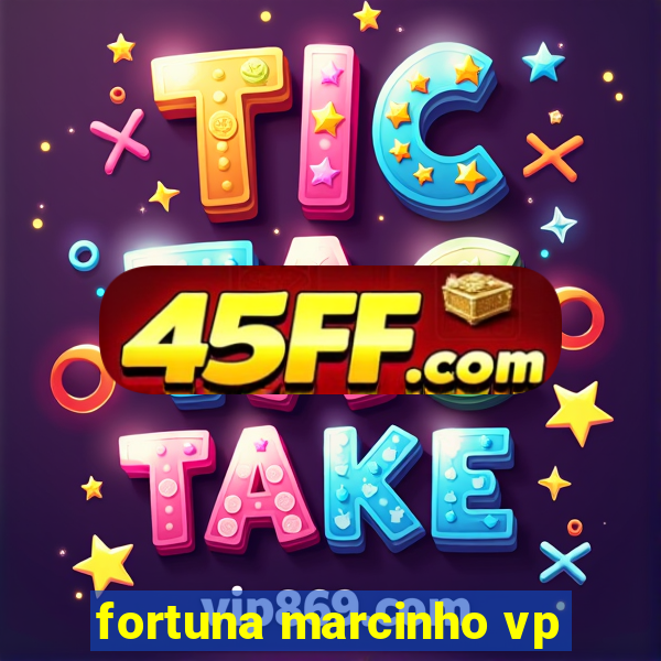 fortuna marcinho vp